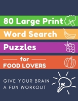 80 Large Print Word Search Puzzles for Food Lovers: Give Your Brain a Fun Workout Word Find Puzzles for Adults with Solutions B08L9F6SM8 Book Cover