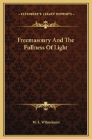 Freemasonry and the Fullness of Light 1417992182 Book Cover