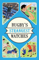 Rugby's Strangest Matches: Extraordinary but True Stories from over a Century of Rugby (Strangest S.) 1861053541 Book Cover