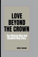 LOVE BEYOND THE CROWN: The Michael King and Elizabeth King Story B0F7J3BXXZ Book Cover