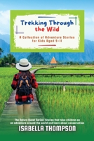Trekking Through the Wild: A Collection of Adventure Stories for Kids Aged 9-11 7762669620 Book Cover