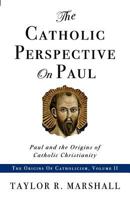 The Catholic Perspective on Paul: Paul and the Origins of Catholic Christianity 0578050161 Book Cover