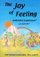The Joy of Feeling: Bodymind Acupressure - Jin Shin Do 0978541200 Book Cover