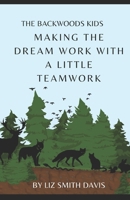 The Backwoods Kids- Making The Dream Work, With A Little Teamwork! B0CVH7JMKR Book Cover