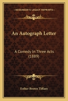 An Autograph Letter: A Comedy in Three Acts 374478164X Book Cover
