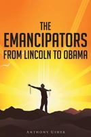 The Emancipators from Lincoln to Obama 1682137570 Book Cover