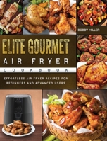 Elite Gourmet Air Fryer Cookbook: Effortless Air Fryer Recipes for Beginners and Advanced Users 1802448306 Book Cover