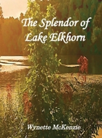 The Splendor of Lake Elkhorn 1941726259 Book Cover