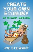 Create Your Own Economy Via Network Marketing 1478186216 Book Cover