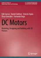 DC Motors: Modeling, Designing and Building with 3D Printers (Synthesis Lectures on Engineering, Science, and Technology) 3031643569 Book Cover
