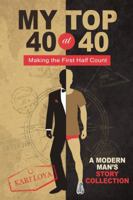 My Top 40 at 40: Making the First Half Count 0984763708 Book Cover