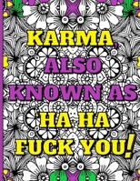 Swear Word Therapy Adult Coloring Book: Karma, Also Known as Ha Ha Fuck You! 1087915023 Book Cover