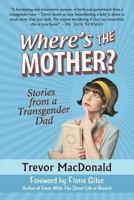 Where's the Mother? Stories from a Transgender Dad 0991964500 Book Cover
