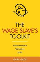 The Wage Slave's Toolkit: Eleven Essential Workplace Skills (Vole Guides) 1535238720 Book Cover