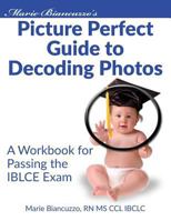 Marie Biancuzzo's Picture Perfect Guide to Decoding Photos: A Workbook for Passing the IBLCE Exam 1931048576 Book Cover