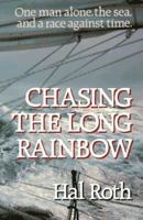 Chasing the Long Rainbow: The Drama of a Singlehanded Sailing Race Around the World 0393027945 Book Cover