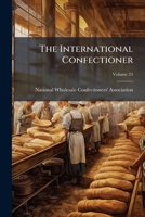 The International Confectioner, Volume 24... 1276068859 Book Cover