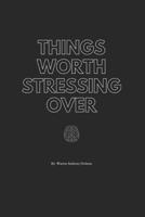Things Worth Stressing Over (WHAT IS IT WORTH) B0DPSLLCJM Book Cover