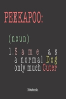 Peekapoo (noun) 1. Same As A Normal Dog Only Much Cuter: Notebook 165932839X Book Cover