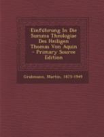 Einfuhrung in Die Summa Theologiae Des Heiligen Thomas Von Aquin - Primary Source Edition 1293468983 Book Cover