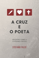 A Cruz e o Poeta: Reflexões sobre o cotidiano cristão B08QX9KKWN Book Cover