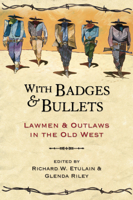 With Badges & Bullets: Lawmen & Outlaws in the Old West (Notable Westerners Series) 1555914330 Book Cover