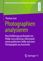 Photographien analysieren: Eine Einführung am Beispiel von Philip-Lorca diCorcias ‚Streetwork‘, einem politischen Selfie und einer Photographie aus ... in Wissenschaft und Praxis) 3658392223 Book Cover