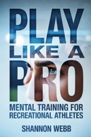 Play Like a Pro: Mental Training for Recreational Athletes B0FDR97FRH Book Cover