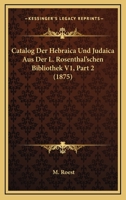 Catalog Der Hebraica Und Judaica Aus Der L. Rosenthal'schen Bibliothek V1, Part 2 (1875) 1168070155 Book Cover