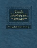 Epochen Der Griechischen Literaturgeschichte: Eine Chronologische Skizze Zum Gebrauch Bei Seinen Vorlesungen 0274757931 Book Cover