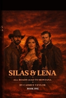 Silas & Lena: All Roads Lead to Montana: Some loves are born in fire and end in blood. B0H2BJJR7P Book Cover