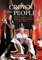 Crown and People: British Coronations and the Shaping of National Identity, c. 973–2023 3032207851 Book Cover