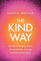 The Kind Way: The Life-Changing Metric for Leadership, Success and the Human Spirit 1764207491 Book Cover