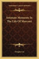 Intimate Moments In The Life Of Marconi 1425471137 Book Cover