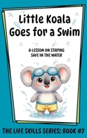 Little Koala Goes for a Swim: A Lesson on the Importance of Water Safety 1961752816 Book Cover