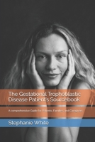 The Gestational Trophoblastic Disease Patient’s Sourcebook: A comprehensive Guide for Patients, Families, and Caregivers B0DRFTLCL1 Book Cover