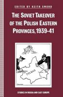 The Soviet Takeover of the Polish Eastern Provinces, 1939-41 1349213810 Book Cover