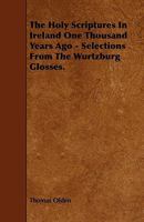 The Holy Scriptures in Ireland One Thousand Years Ago: Selections from the Wurtzburg Glosses 0526956666 Book Cover