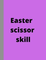 Easter scissor skill: 30 pages B09T668NNG Book Cover