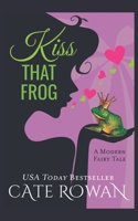 Kiss That Frog: A Romantic Modern Fairy Tale B0B679QLX5 Book Cover