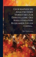 Geographische Analyse Eines Versuches Zur Darstellung Des Kriegstheaters Russlands Gegen Chiwa... (German Edition) 1024840352 Book Cover