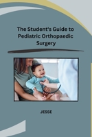 The Student's Guide to Pediatric Orthopaedic Surgery B0CP9PVQW4 Book Cover