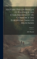 Histoire philosophique et politique des établissemens et du commerce des Européens dans les deux Indes; Volume 2 1020772158 Book Cover