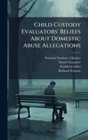 Child Custody Evaluators' Beliefs About Domestic Abuse Allegations 1025076079 Book Cover