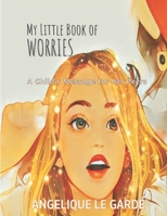 MY LITTLE BOOK OF WORRIES: A Child's Message to Her Peers B0CQFYM2QY Book Cover