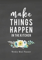 Make Things Happen: 52 Weeks of Meal Planning Pages | Simplify Mealtimes by Keeping Track of Menu Ideas, Grocery Items and Shopping Lists 1692721925 Book Cover