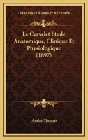 Le Cervelet: Étude Anatomique, Clinique Et Physiologique 101839799X Book Cover