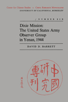 Dixie Mission: The United States Army Observer Group in Yenan, 1944 (China Research Monograph #6, Sept. 1970 0912966076 Book Cover