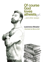 Of Course God Loves Atheists: and other essays 1716627303 Book Cover