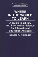 Where in the World to Learn: A Guide to Library and Information Science for International Education Advisers (The Greenwood Educators' Reference Collection) 0313287031 Book Cover